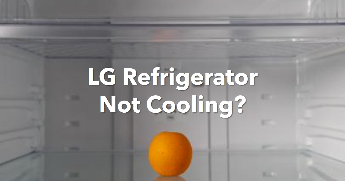 LG Refrigerator Not Cooling? Troubleshoot Issues & Working Again