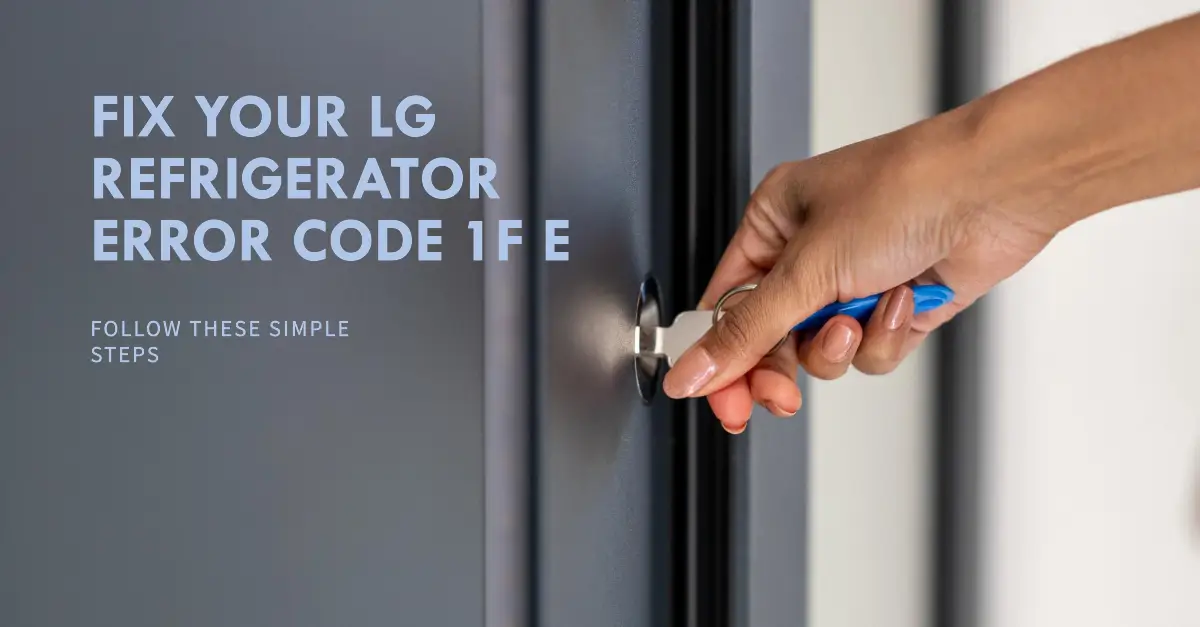 Step-by-Step Guide: LG Refrigerator Error Code 1F E