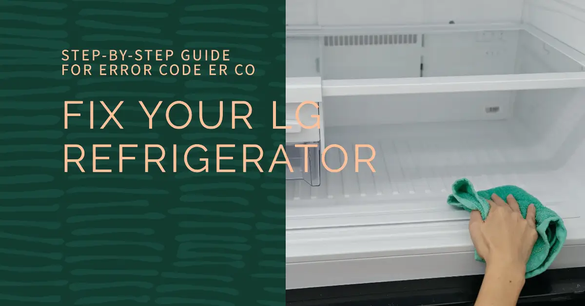 LG Refrigerator Error Code ER CO: Step-by-Step Guide