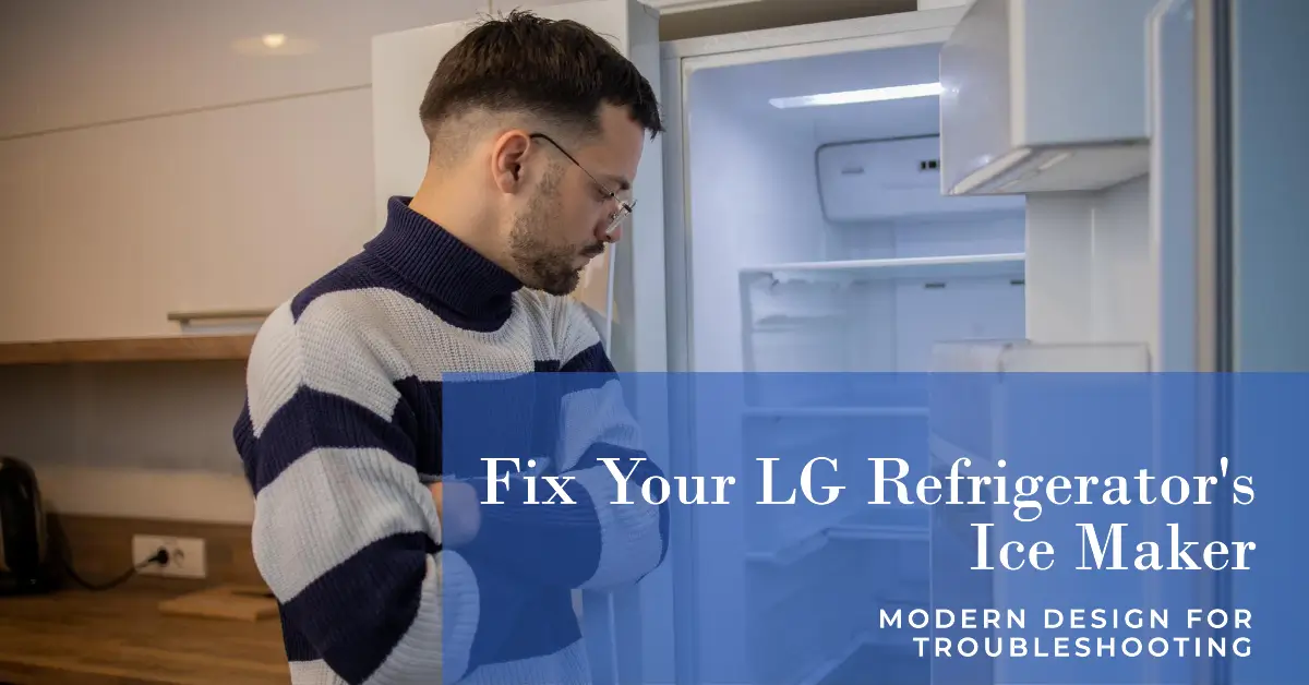 Why is My LG Refrigerator Not Making Ice But Water Works?